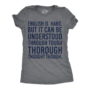 Womens English Is Hard But It Can Be Understood Through Tough Thorough Thought Though Funny T Shirts - Crazy Dog Women's T Shirt - 1 of 4