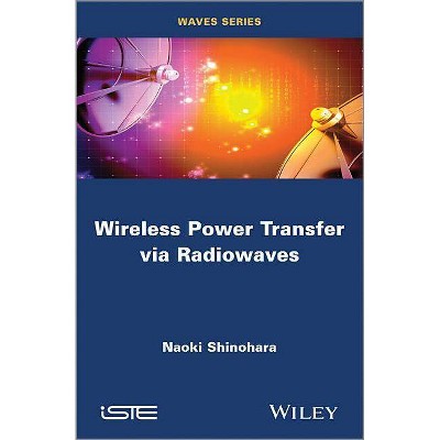 Wireless Power Transfer Via Radiowaves - (Iste) by  Naoki Shinohara (Hardcover)