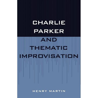 Charlie Parker and Thematic Improvisation - (Studies in Jazz) by  Henry Martin (Paperback)