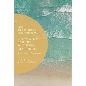 Life Writing and the Southern Hemisphere - (New Directions in Life Narrative) by  Elleke Boehmer & Katherine Collins (Hardcover) - 1 of 1
