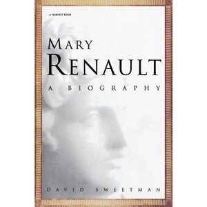 Mary Renault - (Harvest Book) by  David Sweetman (Paperback) - 1 of 1