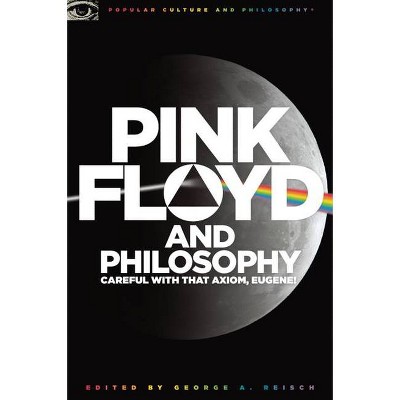 Pink Floyd and Philosophy - (Popular Culture & Philosophy) by  George A Reisch (Paperback)