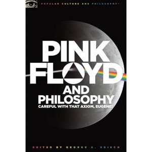 Pink Floyd and Philosophy - (Popular Culture and Philosophy) by  George A Reisch (Paperback) - 1 of 1