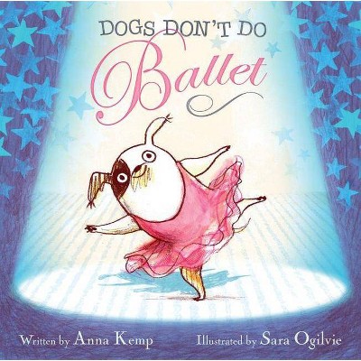 Dogs Don't Do Ballet - by  Anna Kemp (Hardcover)