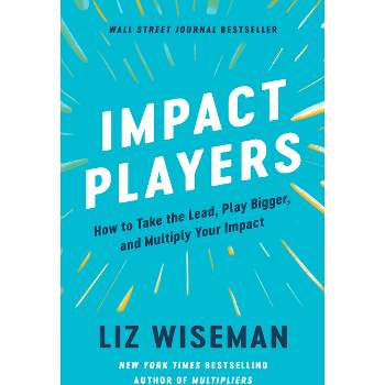 Impact Players - by  Liz Wiseman (Hardcover)