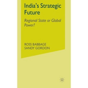 India's Strategic Future - (Regional State or Global Power?) by  Ross Babbage & Sandy Gordon (Hardcover) - 1 of 1