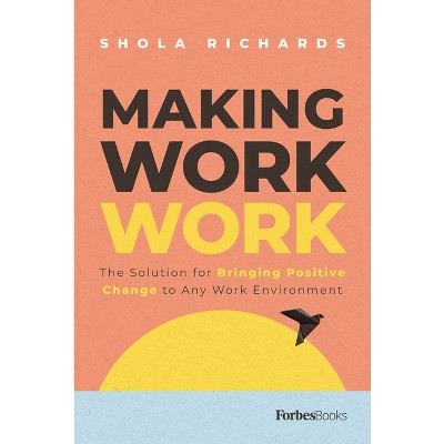 Making Work Work - by  Shola Richards (Hardcover)