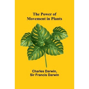 The Power of Movement in Plants - by  Charles Darwin & Sir Francis Darwin (Paperback) - 1 of 1