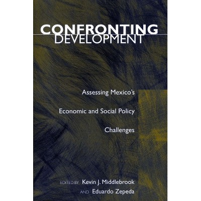 Confronting Development - by  Kevin J Middlebrook & Eduardo Zepeda (Hardcover)