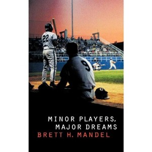 Minor Players, Major Dreams - by  Brett Mandel (Paperback) - 1 of 1