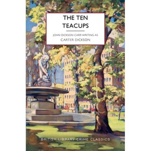 The Ten Teacups - (British Library Crime Classics) by  Carter Dickson (Paperback) - 1 of 1
