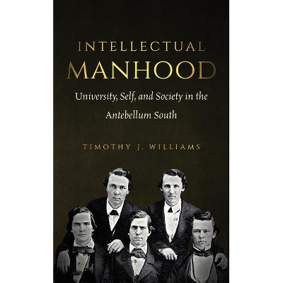 Intellectual Manhood - by  Timothy J Williams (Paperback)