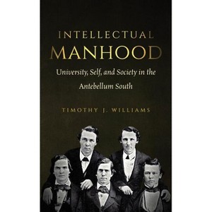 Intellectual Manhood - by  Timothy J Williams (Paperback) - 1 of 1
