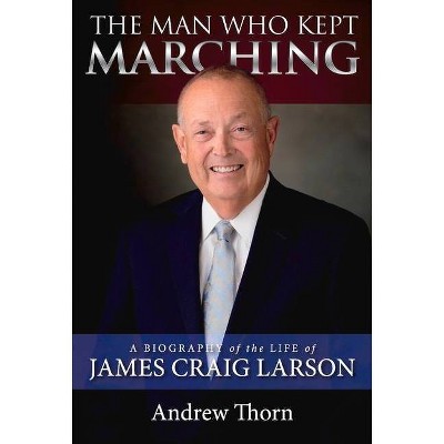 The Man Who Kept Marching - by  Andrew Thorn (Hardcover)