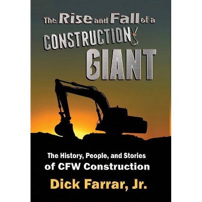 The Rise and Fall of a Construction Giant - by  Dick Farrar (Hardcover)