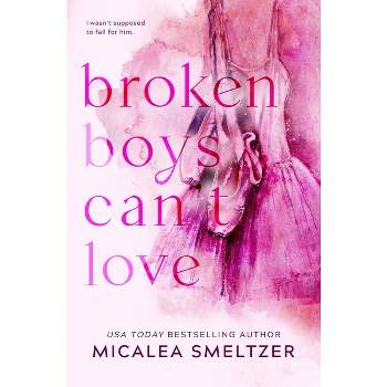 Broken Boys Can't Love - Special Edition - by  Micalea Smeltzer (Paperback)