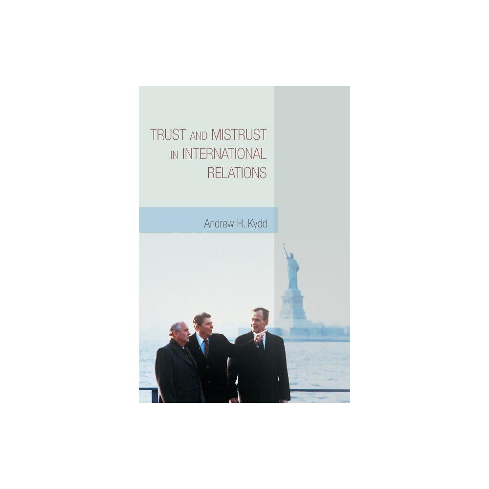 Trust and Mistrust in International Relations - by Andrew H Kydd (Paperback)