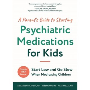 A Parent's Guide to Starting Psychiatric Medications for Kids - by  Alexander Kolevzon & Pilar Trelles & Robert Jaffe (Paperback) - 1 of 1