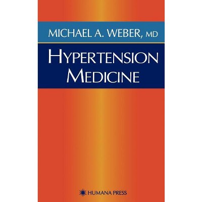 Hypertension Medicine - (Current Clinical Practice) by  Michael A Weber (Hardcover)