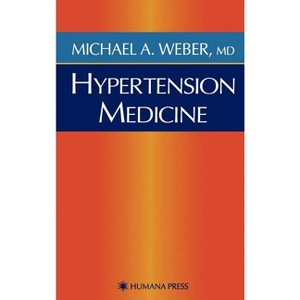 Hypertension Medicine - (Current Clinical Practice) by  Michael A Weber (Hardcover) - 1 of 1