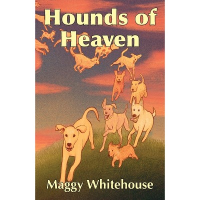 Hounds of Heaven - by  Maggy Whitehouse (Paperback)