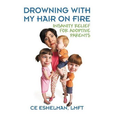 Drowning With My Hair On Fire - by  Ce Eshelman Lmft (Paperback)