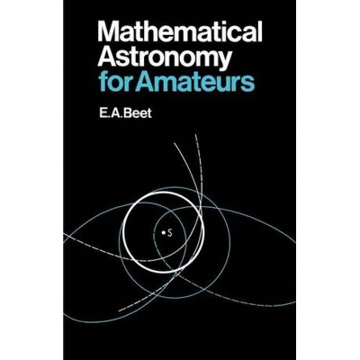 Mathematical Astronomy for Amateurs - by  E A Beet (Paperback)