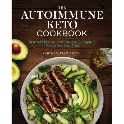 The Autoimmune Keto Cookbook - by  Karissa Long & Katie Austin (Paperback)