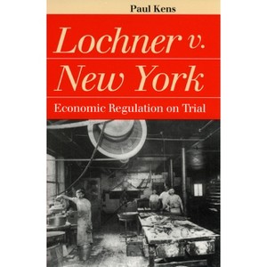 Lochner V. New York - (Landmark Law Cases & American Society) by Paul Kens - 1 of 1