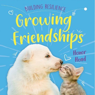 Growing Friendships - (Building Resilience) by  Honor Head (Paperback)