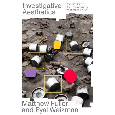 Investigative Aesthetics - by  Matthew Fuller & Eyal Weizman (Paperback)