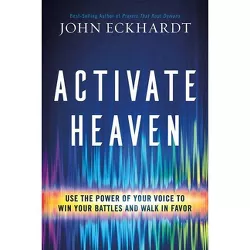 Activate Heaven - by  John Eckhardt (Paperback)