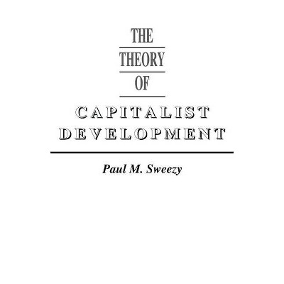 Theory of Capital Development - by  Paul M Sweezy (Paperback)