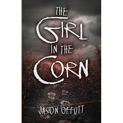 The Girl in the Corn - by  Jason Offutt (Paperback)