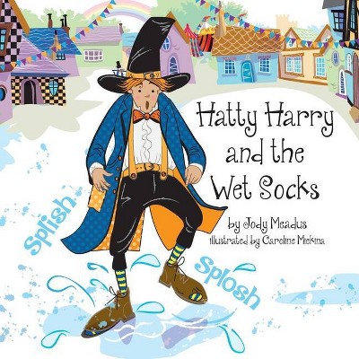 Hatty Harry and the Wet Socks - by  Jody Meadus (Paperback)