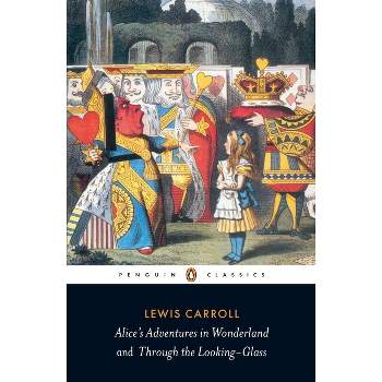 Alice's Adventures in Wonderland and Through the Looking-Glass - by  Lewis Carroll (Paperback)