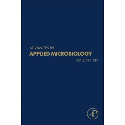 Advances in Applied Microbiology - by  Geoffrey M Gadd & Sima Sariaslani (Hardcover)
