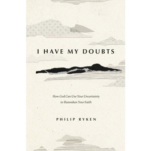 I Have My Doubts - by  Philip Graham Ryken (Paperback) - 1 of 1