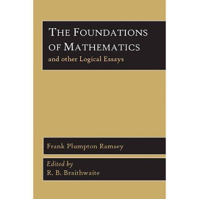 The Foundations of Mathematics and Other Logical Essays - by  Frank Plumpton Ramsey (Paperback)