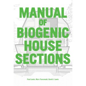 Manual of Biogenic House Sections - by  Paul Lewis & Marc Tsurumaki & David J Lewis (Paperback) - 1 of 1