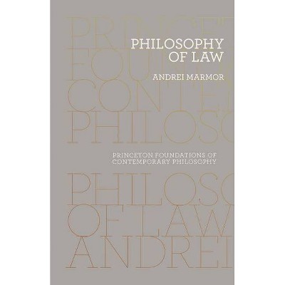 Philosophy of Law - (Princeton Foundations of Contemporary Philosophy) by  Andrei Marmor (Paperback)