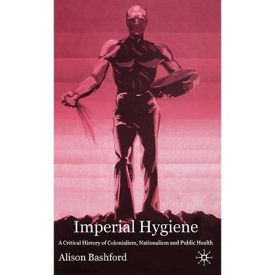 Imperial Hygiene - by  A Bashford (Hardcover)