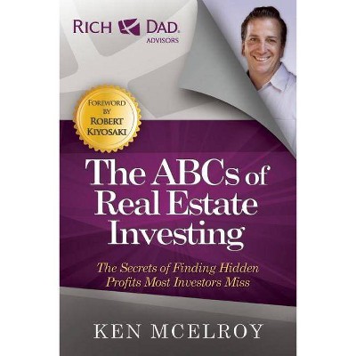 The ABCs of Real Estate Investing - (Rich Dad's Advisors (Paperback)) by  Ken McElroy (Paperback)