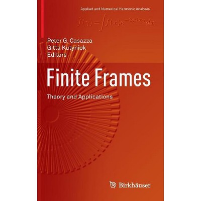 Finite Frames - (Applied and Numerical Harmonic Analysis) by  Peter G Casazza & Gitta Kutyniok (Hardcover)