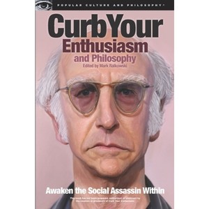 Curb Your Enthusiasm and Philosophy - (Popular Culture and Philosophy) by  Mark Ralkowski (Paperback) - 1 of 1