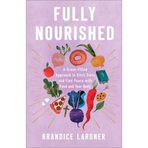 Fully Nourished - by  Brandice Lardner (Paperback) - 1 of 1