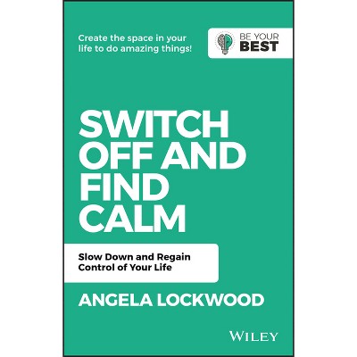 Switch Off and Find Calm - (Be Your Best) 2nd Edition by  A Lockwood (Paperback)