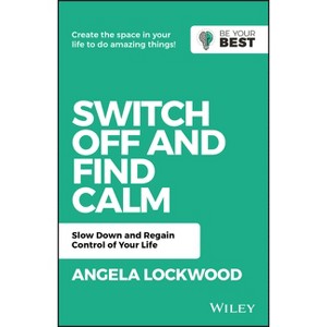 Switch Off and Find Calm - (Be Your Best) 2nd Edition by  A Lockwood (Paperback) - 1 of 1