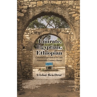 Emirate, Egyptian, Ethiopian - (Modern Intellectual and Political History of the Middle East) by  Avishai Ben-Dror (Paperback)