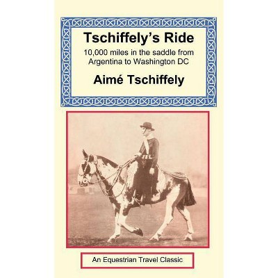 Tschiffely's Ride - by  Aime Tschiffely (Hardcover)